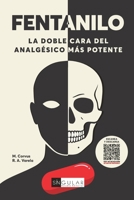 FENTANILO: LA DOBLE CARA DEL ANALGÉSICO MÁS POTENTE B0FNS228PB Book Cover