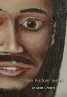 Come Follow Jesus: A Discipleship Guide for Individual or Group Study 1448609100 Book Cover