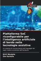 Piattaforma SoC riconfigurabile per l'intelligenza artificiale di bordo nelle tecnologie assistive (Italian Edition) 6209529429 Book Cover