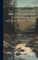 Lieder Von Walther Von Der Vogelweide. Ins Neudeutsche �bers: Von Wolrad Eigenbrodt 1147374627 Book Cover