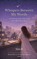 Whispers Between My Words Unfolding Love, Loss, and the Light, We Carry 9375106039 Book Cover