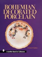 Bohemian Decorated Porcelain (Schiffer Book for Collectors) 0764307460 Book Cover