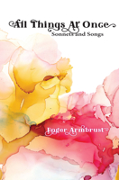 All Things At Once: Sonnets and Songs 1624911773 Book Cover