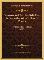 Questions And Exercises To Be Used In Connection With Outlines Of Physics: An Elementary Textbook 0548832536 Book Cover