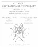 Advanced Sign Language Vocabulary: A Resource Text for Educators, Interpreters, Parents, and Sign Language Instructors 0398057222 Book Cover