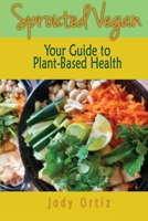 Sprouted Vegan: Your Guide to Plant-Based Health 196249005X Book Cover