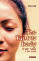 The Tantric Body: The Secret Tradition of Hindu Religion 1845110129 Book Cover