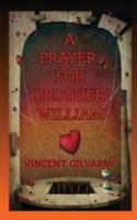 A Prayer for Brother William: Just When He Thought It Was All Over, Someone Came to His Rescue 1640072357 Book Cover