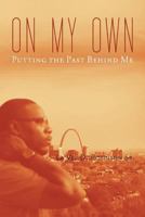 On My Own: Gettin' Past the Past 1479761664 Book Cover