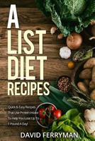 A-List Diet Recipes: Quick & Easy Recipes That Use Protein Intake to Help You Lose Up to 1 Pound a Day! 1546407073 Book Cover
