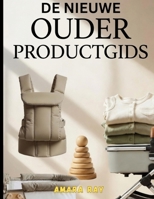 DE NIEUWE OUDER PRODUCTGIDS: ESSENTIËLE BABY- EN PEUTER SPULLEN: WAT TE KOPEN, WAT JE KUNT OVERSLAAN EN HOE JE GELD KUNT BESPAREN (Dutch Edition) B0H67WY7VG Book Cover