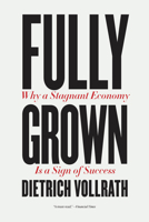 Fully Grown: Why a Stagnant Economy Is a Sign of Success 0226820041 Book Cover