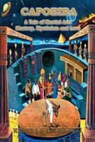 Capoeira: A Tale of Martial Arts Mastery, Mysticism and Love 1530372321 Book Cover