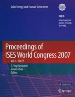Proceedings Of Ises World Congress 2007 (Vol.1 Vol.5): Solar Energy And Human Settlement 3540759964 Book Cover