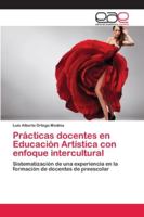 Prácticas docentes en Educación Artística con enfoque intercultural: Sistematización de una experiencia en la formación de docentes de preescolar 6202127236 Book Cover