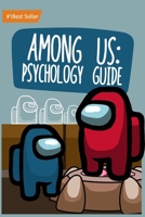 Among Us: Psychology Guide: Top Expert Unofficial Strategy Book Secret Tips Tricks Improve Toy Toys Crewmate Activity Master Imposters Logic Games ... Adults Friends Best Gamer Gift Ideas 2021 null Book Cover