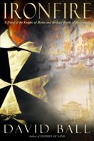 Ironfire: A Novel of the Knights of Malta and the Last Battle of the Crusades 0385338066 Book Cover