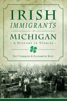 Irish Immigrants in Michigan: A History in Stories 1467146315 Book Cover
