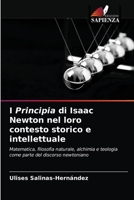 I Principia di Isaac Newton nel loro contesto storico e intellettuale: Matematica, filosofia naturale, alchimia e teologia come parte del discorso newtoniano 6203288586 Book Cover