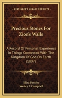 Precious Stones for Zion's Walls: A Record of Personal Experience in Things Connected with the Kingdom of God on Earth 1164937456 Book Cover