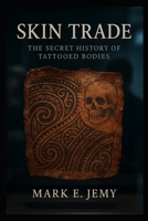 Skin Trade: The Secret History of Tattooed Bodies B0G4LVB7NL Book Cover