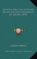 Apuntes Para Una Historia De Los Estudios Helenicos En Espana (1874) 1145375588 Book Cover