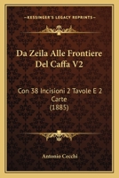 Da Zeila Alle Frontiere Del Caffa V2: Con 38 Incisioni 2 Tavole E 2 Carte (1885) 1160352380 Book Cover