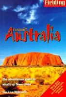 Fielding's Australia: The Adventurous Guide to What's Up Down Under (Fielding Experienced Travel Guides) 1569521328 Book Cover