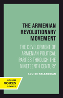 The Armenian Revolutionary Movement: The Development of Armenian Political Parties through the Nineteenth Century 0520413911 Book Cover