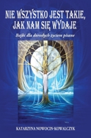 Nie Wszystko Jest Takie, Jak Nam SiĘ Wydaje: Bajki dla doroslych życiem pisane B0BFLFG9L7 Book Cover