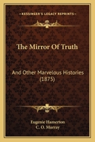 The Mirror Of Truth: And Other Marvelous Histories 1146509367 Book Cover