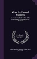 Wine, Its Use and Taxation 0469594497 Book Cover