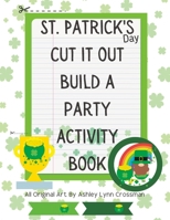 St. Patrick's Day Cut It Out Build A Party Activity Book B0BW1KSMD9 Book Cover
