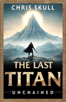 The Last Titan: Unchained 6180055297 Book Cover