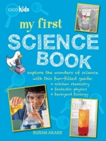 My First Science Book: Explore the wonders of science with this fun-filled guide: kitchen chemistry, fantastic physics, backyard biology 1782492542 Book Cover