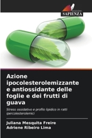 Azione ipocolesterolemizzante e antiossidante delle foglie e dei frutti di guava: Stress ossidativo e profilo lipidico in ratti ipercolesterolemici (Italian Edition) 6208674689 Book Cover
