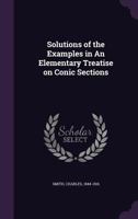 Solutions of the examples in An elementary treatise on conic sections 9354005942 Book Cover