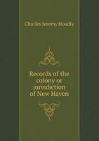 Records of the Colony and Plantation of New-Haven, From 1638 to 1649 1016393970 Book Cover