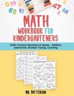 Math Workbook for Kindergarteners: 1000+ Practice Questions & Games - Addition, Subtraction, Number Tracing, Counting | Homeschooling Worksheets (Ages 4-6) 1774340992 Book Cover