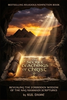 THE SECRET TEACHINGS OF CHRIST: Revealing the Forbidden Wisdom of the Nag Hammadi Scriptures B0GTHWHHPV Book Cover