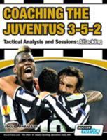 Coaching the Juventus 3-5-2 - Tactical Analysis and Sessions: Attacking 1910491071 Book Cover