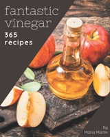 365 Fantastic Vinegar Recipes: A Vinegar Cookbook that Novice can Cook B08PXBGVFL Book Cover