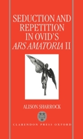Seduction and Repetition in Ovid's Ars Amatoria 2 019814959X Book Cover