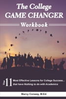 The College GAME CHANGER Workbook: The 11 Most Effective Lessons for College Success...that have Nothing to do with Academics 165620181X Book Cover