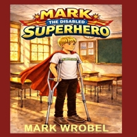 Mark the Disabled Superhero 1965381308 Book Cover