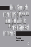 Hate Speech, Pornography, and Radical Attacks on Free Speech Doctrine 0367316072 Book Cover