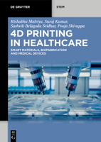 4D Printing in Healthcare : Smart Materials, Biofabrication and Medical Devices 3111634450 Book Cover