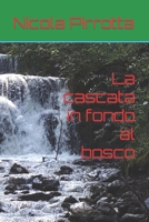 La cascata in fondo al bosco B09GJPG8MH Book Cover