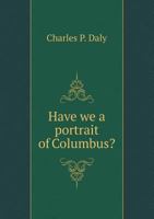 Have We a Portrait of Columbus? 5518812256 Book Cover