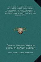 John Quincy, Master of Mount Wollaston; Provincial Statesman; Colonel of Suffolk Regiment; Speaker of the Massachusetts House of Representatives; ... 23, 1908, Under the Auspices of the Qu 114806284X Book Cover